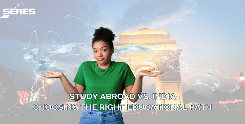 Study Abroad vs. India:  Choosing the Right Educational Path